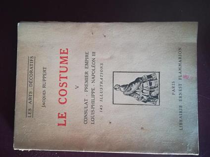 Le costume V Consulat - Premier Empire Louis - Philippe - Napoleon III - Jacques Ruppert - copertina