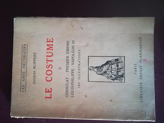Le costume V Consulat - Premier Empire Louis - Philippe - Napoleon III - Jacques Ruppert - copertina