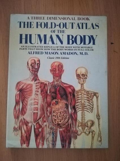 The Fold-Out Atlas of the Human Body: A Three-Dimensional Book: Three Dimensional Illustrated Replica of the Body with Movable Parts That Show How the Body Works - copertina