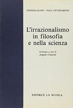 L\'irrazionalismo in filosofia e nella scienza. Per i Licei e gli Ist. Magistrali