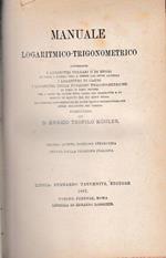 Manuale logaritmico trigonometrico. Contenente i logaritmi volgari o di Brigg, i logaritmi di Gauss, i logaritmi delle funzioni trigonometriche di dieci in dieci secondi per i primi ed ultimi nove gradi del quadrante e di minuto in minuto per gli alt