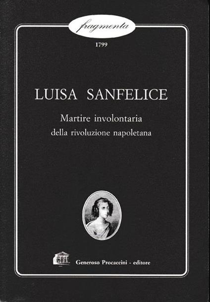 Luisa Sanfelice. Martire involontaria della rivoluzione napoletana - copertina