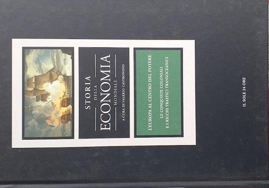 Storia dell'economia mondiale, vol. 3. Europa al centro del potere: le conquiste coloniali e i ricchi traffici transoceanici - Valerio Castronovo - copertina