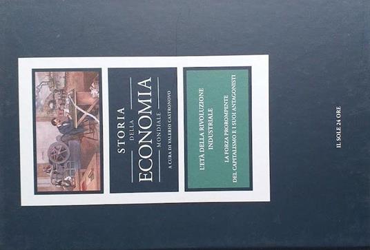 Storia dell'economia mondiale, vol. 6. L'età della rivoluzione industriale: la forza prorompente del capitalismo e i suoi antagonisti - Valerio Castronovo - copertina