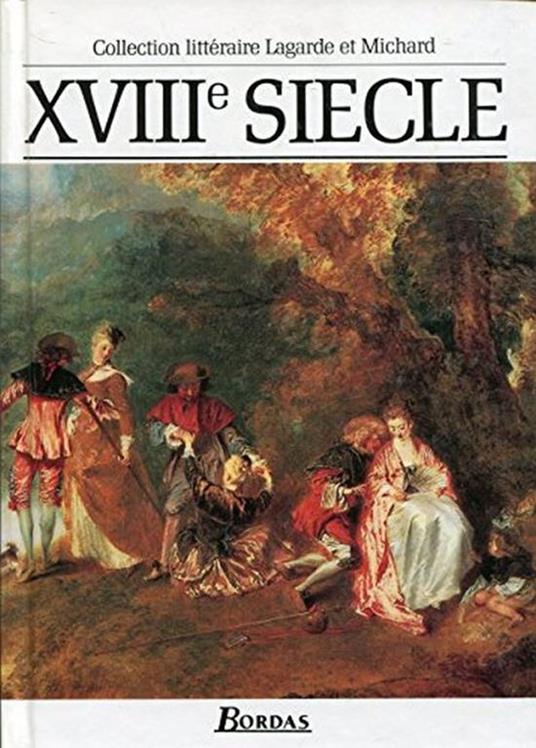 LAGARDE & MICHARD XVIII SIECLE: Les grands auteurs français du programme, anthologie et histoire littéraire: Vol. 4 - copertina