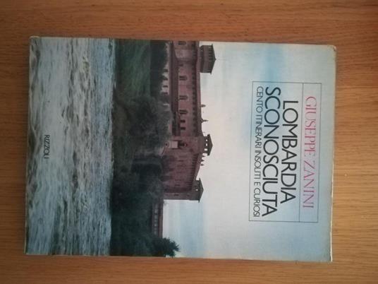 Lombardia sconosciuta: cento itinerari insoliti e curiosi - Giuseppe Zanini - copertina