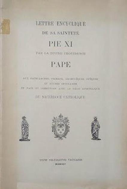 Lettre Encyclique de Sa Sainteté Pie XI par la Divine Provdence Pape aux Patriarches, Primats, Archeveques et autres ordinaires en paix et en communion avec le Siège Apostolique du Sacerdoce Catholique - Pio XI - copertina