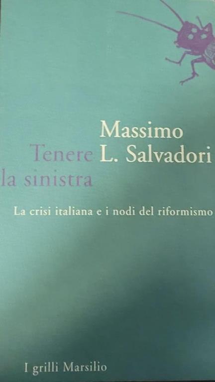 Tenere la sinistra - la crisi italiana e i nodi del riformismo - Massimo L. Salvadori - copertina