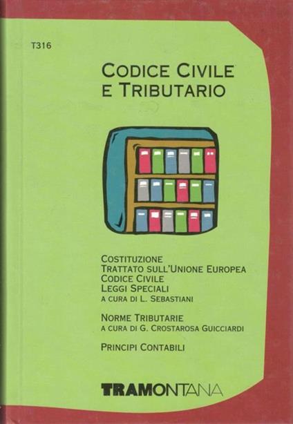 Codice civile e tributario : Costituzione, Trattato sull'Unione Europea, Codice Civile, Leggi Speciali - copertina