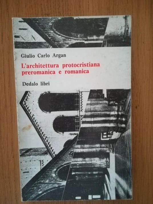 L' architettura protocristiana preromanica e romanica - Giulio Carlo Argan - copertina