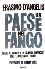 Un paese nel fango - frane, alluvioni e altri disastri annunciati i fatti, i colpevoli, i rimedi