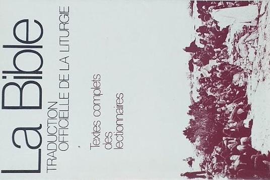 La  bible / traduction officielle de la liturgie, textes complets des lectionnaires, tables et notes - Collectif - copertina