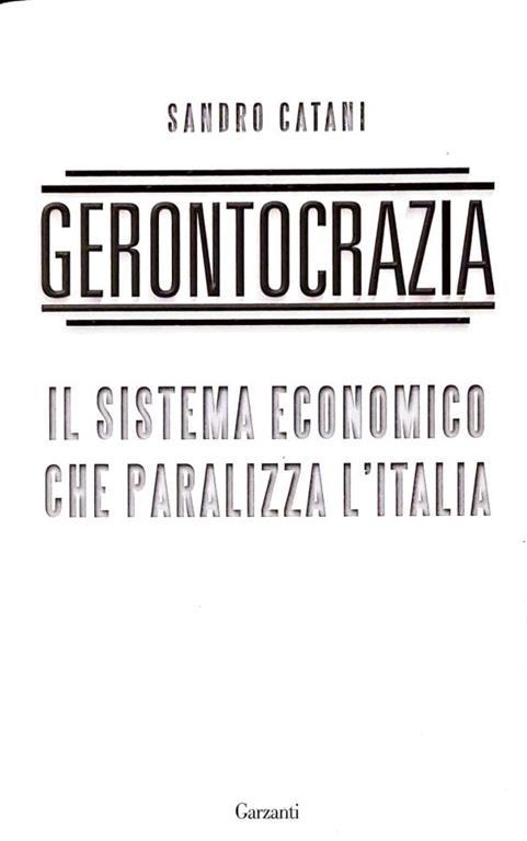 Gerontocrazia - il sistema economico che paralizza l'Italia - Sandro Catani - copertina