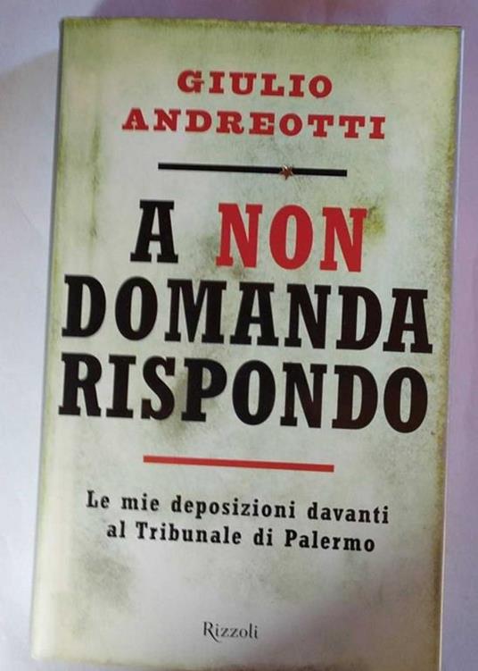 A non domanda rispondo. Le mie deposizioni davanti al Tribunale di Palermo - Giulio Andreotti - copertina