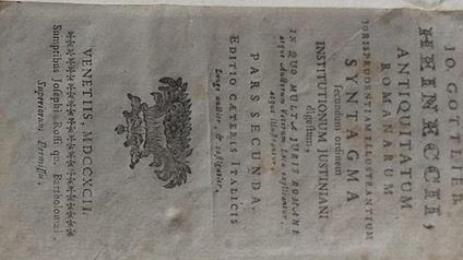 Antiquitatum Romanarum Jurisprudentiam Illustrantium Syntagma secundum Ordinem Institutionem Justiniani digestum. Pars secunda. Editio Caeteris Italicis - Johann Gottlieb Heinecke - copertina