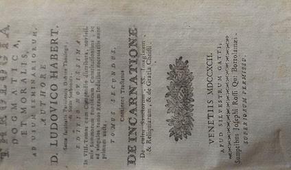 Theologia Dogmatica et Moralis ad usum Seminariorum, Tomus continens tractatus De Incarnatione, De Cultu Sanctorum, SS. Imaginum & Reliquiarum & de Gratia Christi - copertina