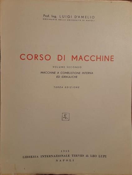 Corso di macchine (volume secondo): macchine a combustione interna ed idrauliche - Luigi D'Amelio - copertina