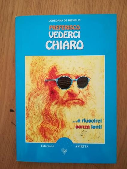 Preferisco vederci chiaro ... e riuscirci senza lenti - Loredana De Michelis - copertina