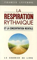 La respiration rythmique et la concentration mentale: En éducation physique, en thérapeutique et en psychiatrie