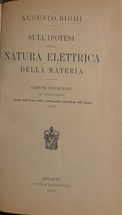 Sull'ipotesi della natura elettrica della materia. Lezione inagurale - Augusto Righi - copertina