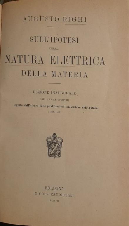 Sull'ipotesi della natura elettrica della materia. Lezione inagurale - Augusto Righi - copertina
