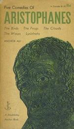 Five comedies of Aristophanes. The bird. The frogs. The clouds. The wasps. Lysistrata