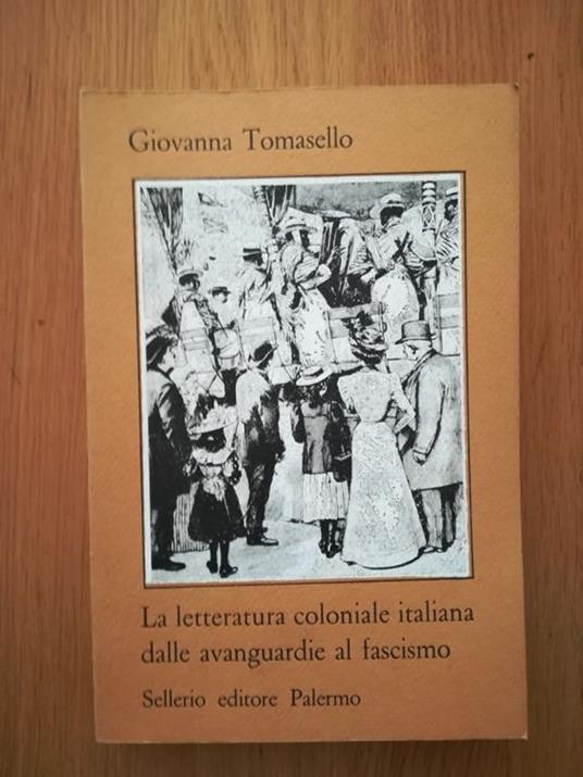 La letteratura coloniale italiana dalle avanguardie al fascismo - Giovanna Tomasello - copertina