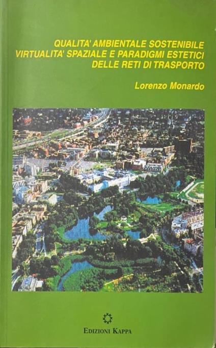Qualità ambientale sostenibile virtualità spaziale e paradigmi estetici delle reti di trasporto - Lorenzo Monardo - copertina