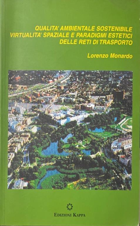 Qualità ambientale sostenibile virtualità spaziale e paradigmi estetici delle reti di trasporto - Lorenzo Monardo - copertina