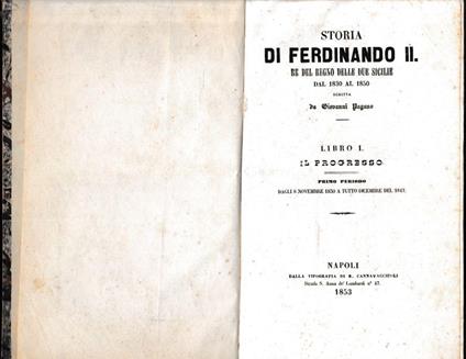 Storia di Ferdinando II Re del Regno delle Due Sicilie dal 1830 al 1850, libro I°. Il progresso, primo periodo dagli 8 Novembre 1830 a tutto Dicembre del 1847 - Giancarlo Pagano - copertina