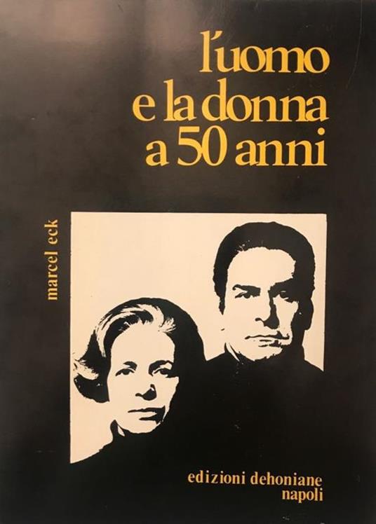 L' uomo e la donna a 50 anni - Marcel Eck - copertina