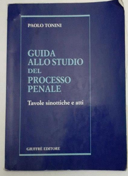 Guida allo studio del processo penale : tavole sinottiche e atti - Paolo Tonini - copertina