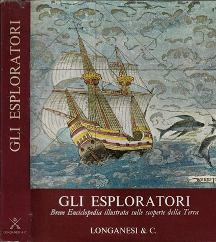 Gli esploratori. Breve Enciclopedia illustrata sulle scoperte della Terra - Albert Bettex - copertina