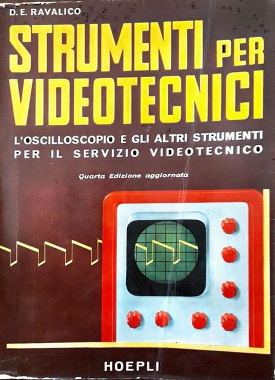 Strumenti per videotecnici. L'oscilloscopio e gli altri strumenti per il servizio videotecnico - Domenico E. Ravalico - Libro Usato - Hoepli - | IBS