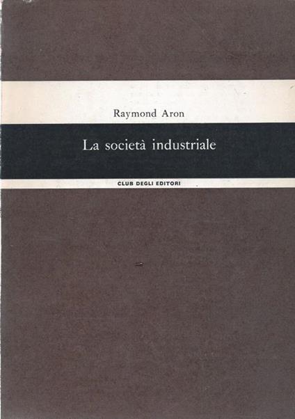 La società industriale - Raymond Aron - copertina