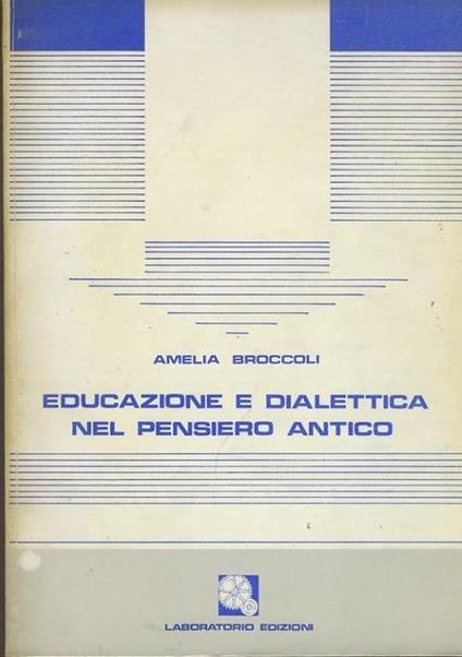 Educazione e dialettica nel pensiero antico - Amelia Broccoli - copertina