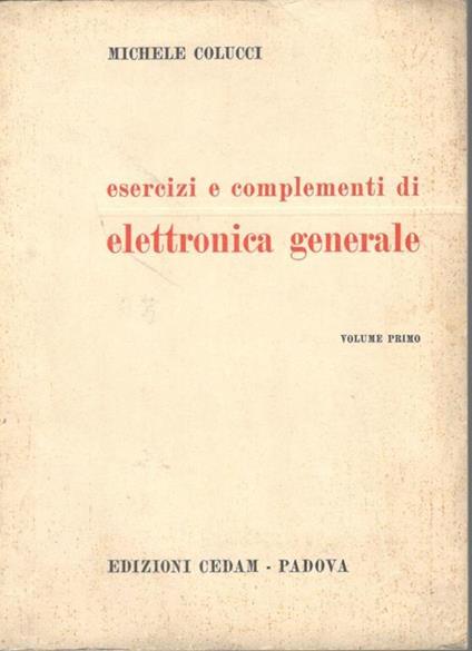 Esercizi e complementi di elettronica generale (volume primo) - Michele Colucci - copertina