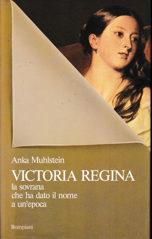 Victoria Regina la sovrana che ha dato il nome a un'epoca - Anka Muhlstein - copertina