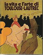 La vita e l'arte di Toulouse-Lautrec