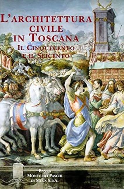 L' Architettura Civile in Toscana. Il Cinquecento e il Seicento - Amerigo Restucci - copertina