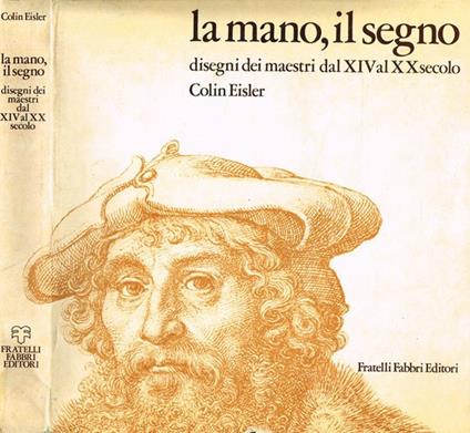 La mano, il segno. Disegni dei maestri dal XIV al XX secolo - Colin Eisler - copertina