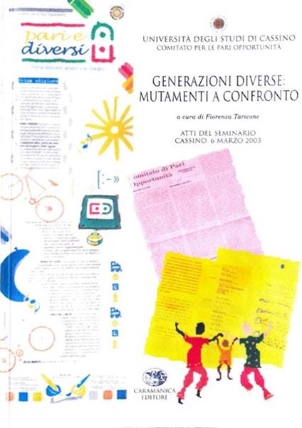 Generazioni diverse: mutamenti a confronto : atti del seminario Cassino, 6 marzo 2003 - Fiorenza Taricone - copertina