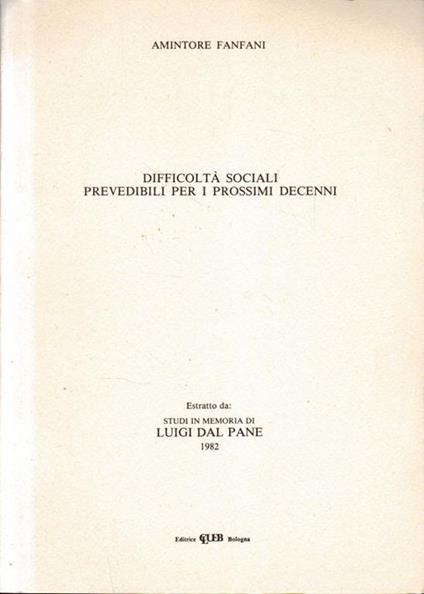 Difficoltà sociali prevedibili per i prossimi decenni. Estratto da: Studi in memoria di Luigi Dal Pane - Amintore Fanfani - copertina