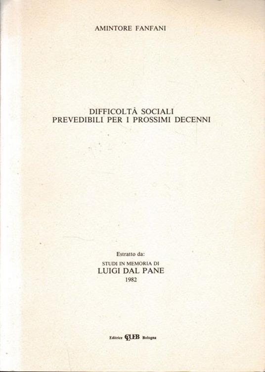Difficoltà sociali prevedibili per i prossimi decenni. Estratto da: Studi in memoria di Luigi Dal Pane - Amintore Fanfani - copertina