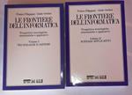 Le frontiere dell'informatica. Prospettive tecnologiche sistemistiche e applicative. Volume I Tecnologie e sistemi. Volume II Scenari applicativi