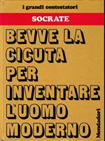 I grandi contestatori - Socrate. Bevve la cicuta per inventare l'uomo moderno