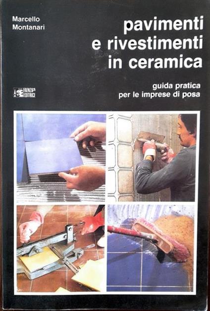 Pavimenti e rivestimenti in ceramica. Guida pratica per le imprese di posa - Marcello Montanari - copertina