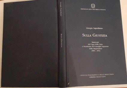 Sulla giustizia. Interventi del Capo dello Stato ePresidente del Consiglio Superiore della Magistratura 2006-2012 - Giorgio Napolitano - copertina