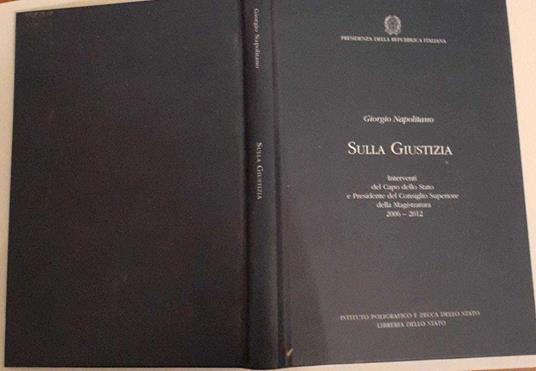 Sulla giustizia. Interventi del Capo dello Stato ePresidente del Consiglio Superiore della Magistratura 2006-2012 - Giorgio Napolitano - copertina