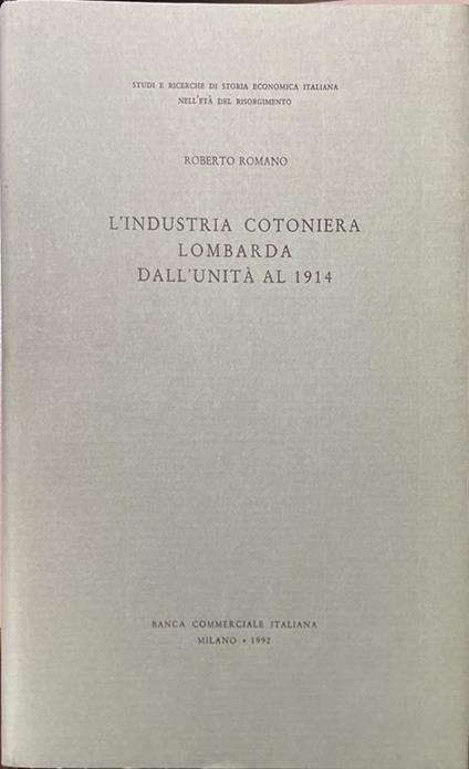 L' industria cotoniera lombarda dall'unita al 1914 - Roberto Romano - copertina